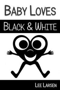 Baby Loves Black and White: High-Contrast Images to Stimulate Your Baby's Brain - 2875915492