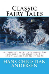 Classic Fairy Tales of Hans Christian Andersen: 18 stories including The Emperor's New Clothes, The Snow Queen & The Real Princess - 2876842110