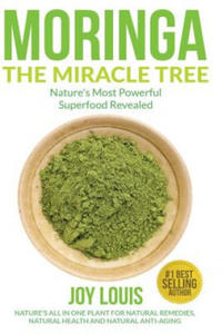 Moringa The Miracle Tree: Nature's Most Powerful Superfood Revealed, Nature's All In One Plant for Detox, Natural Weight Loss, Natural Health - 2872725958