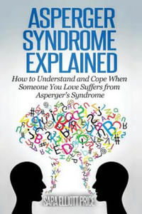 Asperger Syndrome Explained: How to Understand and Communicate When Someone You Love Has Asperger - 2875132138