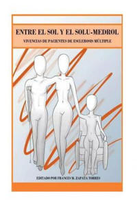 Entre el Sol y el Solu-medrol: Vivencias de Pacientes de Esclerosis Multiple - 2861944078