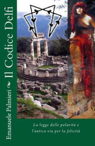 Il Codice Delfi: La legge delle polarit? e l'antica via per la felicit? - 2871611417