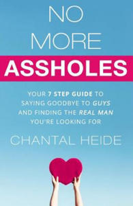 No More Assholes: Your 7 Step Guide to Saying Goodbye to Guys and Finding The Real Man You're Looking For - 2878287626