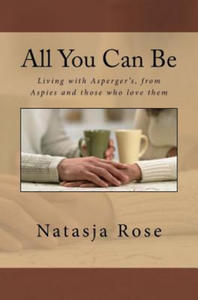 All You Can Be: Living with Asperger's, from Aspies and those who love them - 2875132137