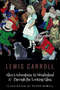 Alice's Adventures In Wonderland & Throught the Looking Glass: Illustrated by Peter Newell - 2871406814