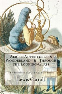 Alice's Adventures in Wonderland & Through the Looking-Glass: The definitive illustrated edition - with the original illustrations by John Tenniel - 2862006925