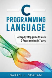 C Programming Language: A Step by Step Beginner's Guide to Learn C Programming in 7 Days - 2872359667