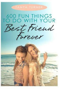 600 Fun Things to Do with Your Best Friend Forever - 2878171859