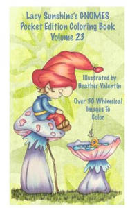 Lacy Sunshine's Gnomes Coloring Book Volume 23: Heather Valentin's Pocket Edition Whimsical Garden Gnomes Coloring For Adults and Children Of All Ages - 2861939366