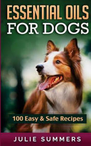 Essential Oil Recipes for Dogs: 100 Easy and Safe Essential Oil Recipes to Solve your Dog's Health Problems - 2866227950