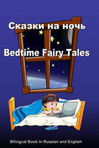 Skazki Na Noch'. Bedtime Fairy Tales. Bilingual Book in Russian and English: Dual Language Stories (Russian and English Edition) - 2878173026