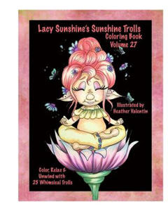 Lacy Sunshine's Sunshine Trolls Coloring Book Volume 27: Whimsical Lovable Bright-Eyed Trolls Coloring For All Ages - 2877043562