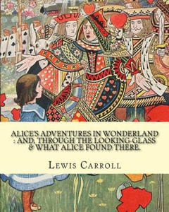 Alice's adventures in Wonderland: and, through the looking-glass & what Alice found there. By: Lewis Carroll, illustrations By: John Tenniel: (Childre - 2861999495