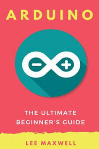 Arduino: The Ultimate Beginner's Guide - 2875674678