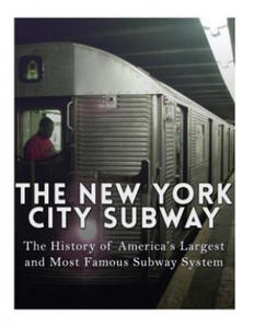 The New York City Subway: The History of America's Largest and Most Famous Subway System - 2862159172