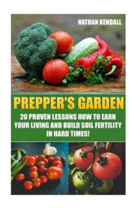 Prepper's Garden: 20 Proven Lessons How to Earn Your Living and Build Soil Fertility in Hard Times!: (Gardening Books, Better Homes Gard - 2873902243