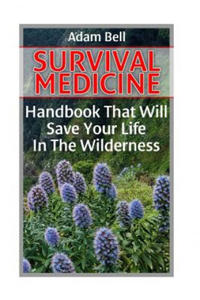 Survival Medicine: Handbook That Will Save Your Life In The Wilderness: (Prepper's Guide, Survival Guide, Alternative Medicine, Emergency - 2866223484