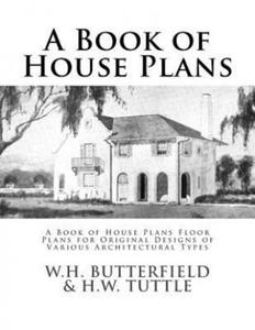 A Book of House Plans: A Book of House Plans Floor Plans for Original Designs of Various Architectural Types - 2873997904