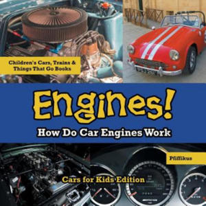 Engines! How Do Car Engines Work - Cars for Kids Edition - Children's Cars, Trains & Things That Go Books - 2865676094