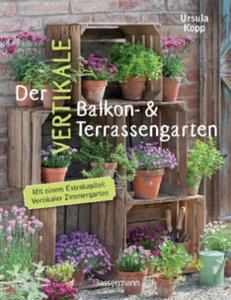 Der vertikale Balkon- & Terrassengarten. Mit einem Extrakapitel: Vertikaler Zimmergarten - 2877633792