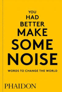 You Had Better Make Some Noise: Words to Change the World - 2861890654