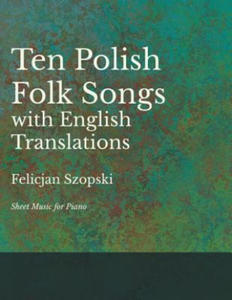 Ten Polish Folk Songs with English Translations - Sheet Music for Piano - 2878625175