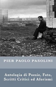 Pier Paolo Pasolini: Antologia di Poesie, Foto, Scritti Critici ed Aforismi - 2878301191