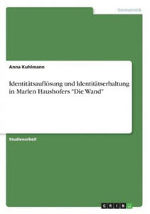 Identittsauflsung und Identittserhaltung in Marlen Haushofers "Die Wand" - 2867129987