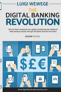 The Digital Banking Revolution, Second Edition: How Fintech Companies Are Rapidly Transforming the Traditional Retail Banking Industry Through Disrupt - 2867919497