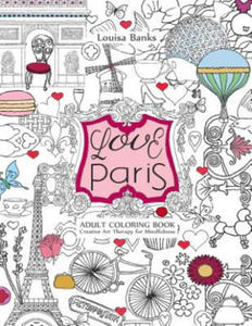 Love Paris Adult Coloring Book: Creative Art Therapy for Mindfulness - 2862006781