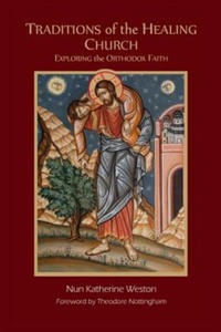 Traditions of the Healing Church: Exploring the Orthodox Faith - 2869245359