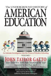 The Underground History of American Education, Volume I: An Intimate Investigation Into the Prison of Modern Schooling - 2865204273