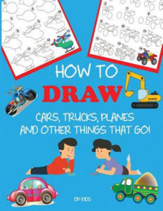 How to Draw Cars, Trucks, Planes, and Other Things That Go! - 2877965570