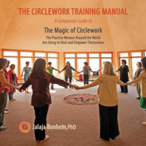 The Circlework Training Manual: A Companion Guide to The Magic of Circlework: The Practice Women Around the World are Using to Heal and Empower Themse - 2874068691