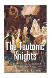 The Teutonic Knights: The History and Legacy of the Catholic Church's Most Famous Military Order - 2868078104