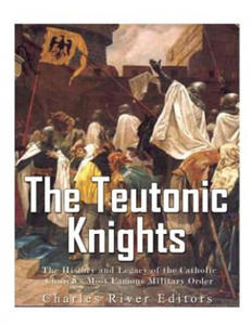 The Teutonic Knights: The History and Legacy of the Catholic Church's Most Famous Military Order - 2870219024