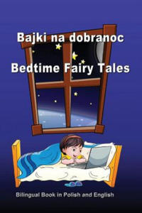 Bajki Na Dobranoc. Bedtime Fairy Tales. Bilingual Book in Polish and English: Dual Language Stories (Polish and English Edition) - 2861904303