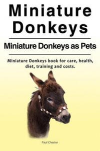 Miniature Donkeys. Miniature Donkeys as Pets. Miniature Donkeys book for care, health, diet, training and costs. - 2866536787