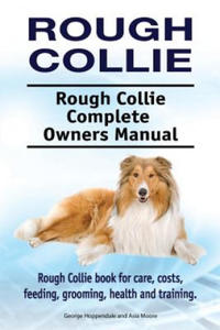 Rough Collie. Rough Collie Complete Owners Manual. Rough Collie book for care, costs, feeding, grooming, health and training. - 2866518550