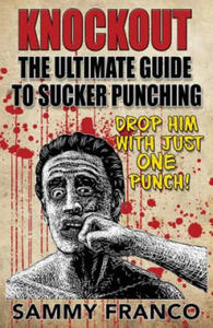 Knockout: The Ultimate Guide to Sucker Punching - 2861857860