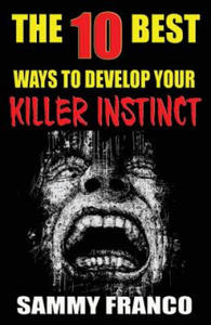 The 10 Best Ways to Develop Your Killer Instinct: Powerful Exercises That Will Unleash Your Inner Beast - 2865503968