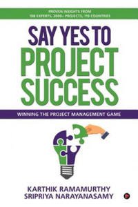 Say Yes to Project Success: Winning the Project Management Game - 2871903754