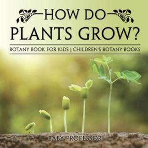 How Do Plants Grow? Botany Book for Kids Children's Botany Books - 2866650299