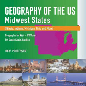 Geography of the US - Midwest States (Illinois, Indiana, Michigan, Ohio and More) Geography for Kids - US States 5th Grade Social Studies - 2867124931