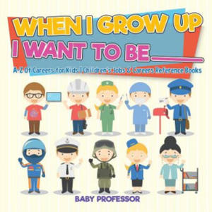 When I Grow Up I Want To Be _________ A-Z Of Careers for Kids Children's Jobs & Careers Reference Books - 2866227855