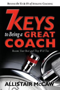 7 Keys To Being A Great Coach: Become Your Best and They Will Too - 2866653887