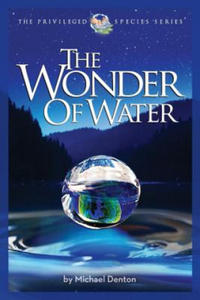 The Wonder of Water: Water's Profound Fitness for Life on Earth and Mankind - 2877493506