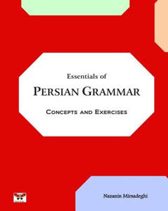 Essentials of Persian Grammar: Concepts and Exercises: (Farsi- English Bi-lingual Edition)- 2nd Edition - 2861953927