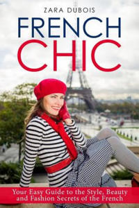 French Chic: Your Easy Guide to the Style, Beauty and Fashion Secrets of the French - 2876944295