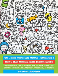 How to Draw Kawaii Cute Animals + Characters 3: Easy to Draw Anime and Manga Drawing for Kids: Cartooning for Kids + Learning How to Draw Super Cute K - 2873901608